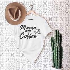 Mama Needs Coffee Shirt