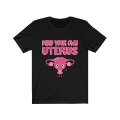 Mind Your Own Uterus Shirt