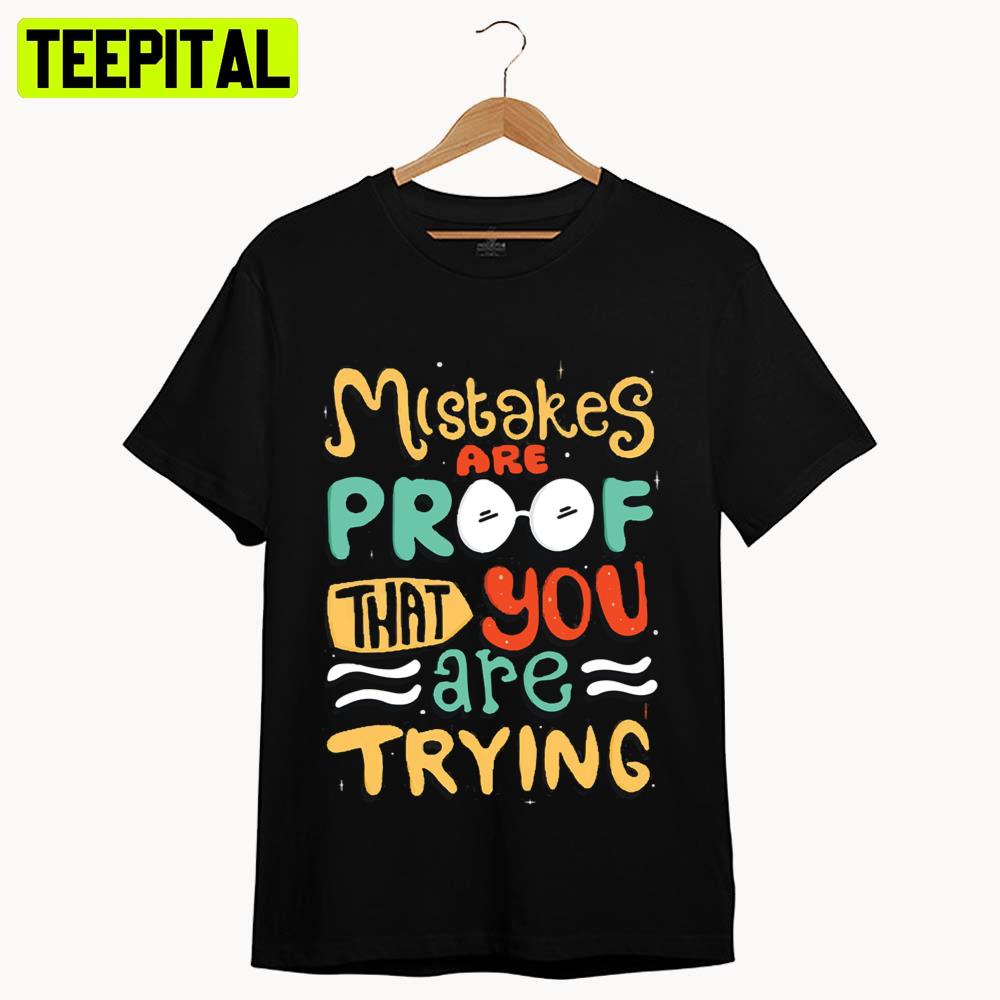 Mistakes Are Proof Youre Trying Motivation Quote Unisex T-Shirt