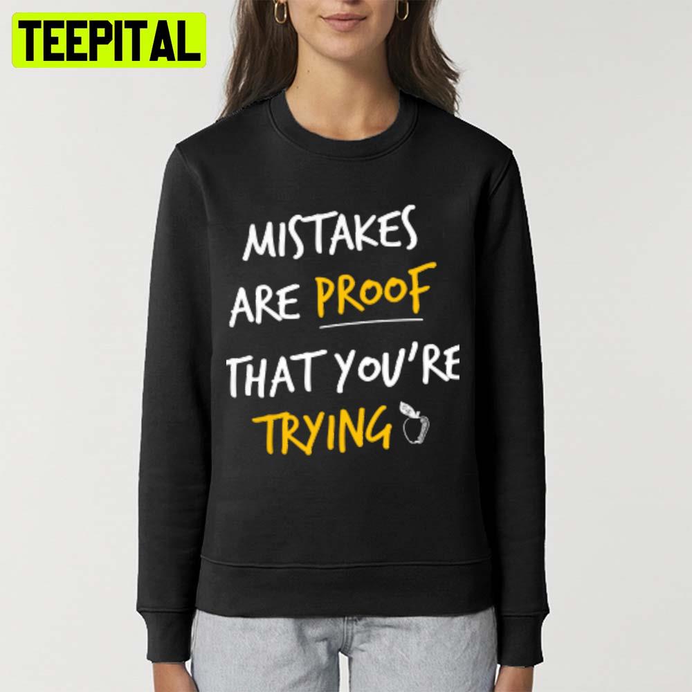 Mistakes Are Proof Youre Trying Unisex T-Shirt