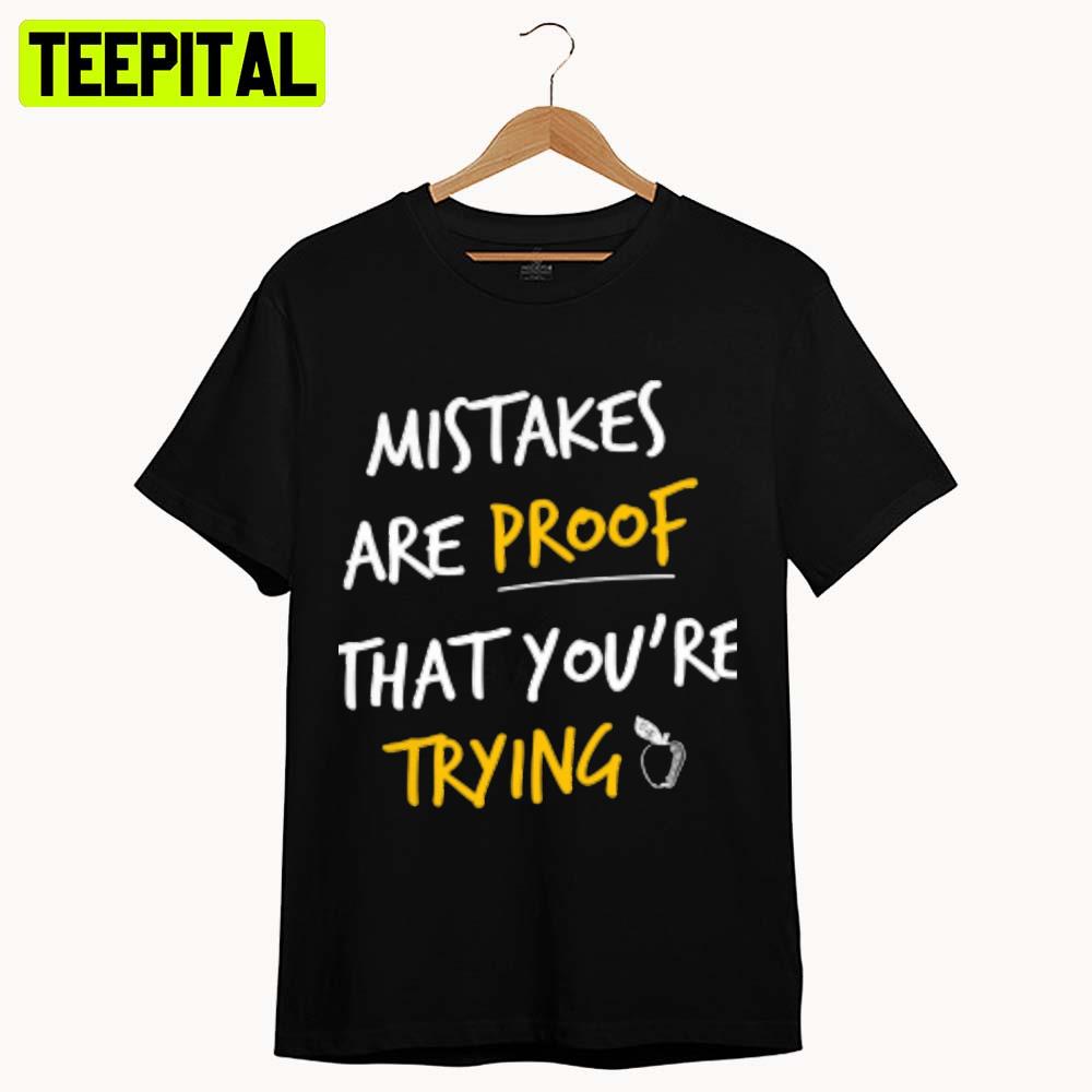 Mistakes Are Proof Youre Trying Unisex T-Shirt