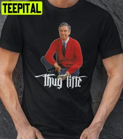 Mr Rogers Thug Life Unisex T-Shirt