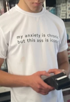 My Anxiety Is Chronic But This Ass Is Iconic Trending Unisex T-Shirt