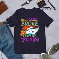 My Broom Broke So Now I Go Cruising Halloween Unisex T-Shirt