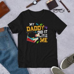 My Daddy Did It And He Did It For Me Graduate Graduation Short-Sleeve Unisex T-Shirt