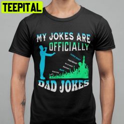 My Jokes Are Officially Dad Jokes Unisex T-Shirt