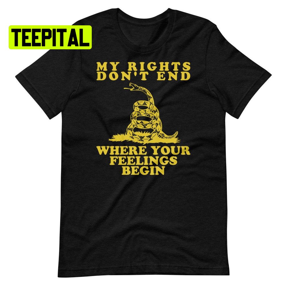 My Rights Don’t End Where Your Feelings Begin Unsiex T-Shirt