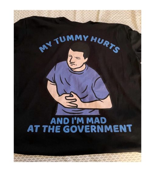 My Tummy Hurts And I’m Mad At The Government Social Anxiety Quote Trending Unisex T-Shirt