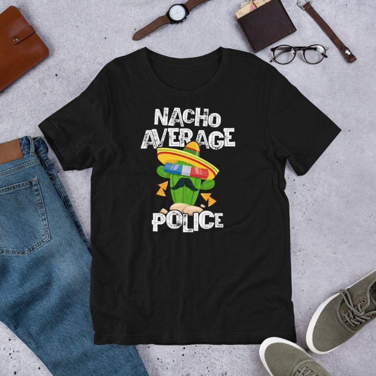 Nacho Average Police Cop Mexican Cinco De Mayo Short-Sleeve Unisex T-Shirt