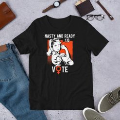 Nasty And Ready To Vote – Funny Vintage Retro Feminist Voter Short-Sleeve Unisex T-Shirt