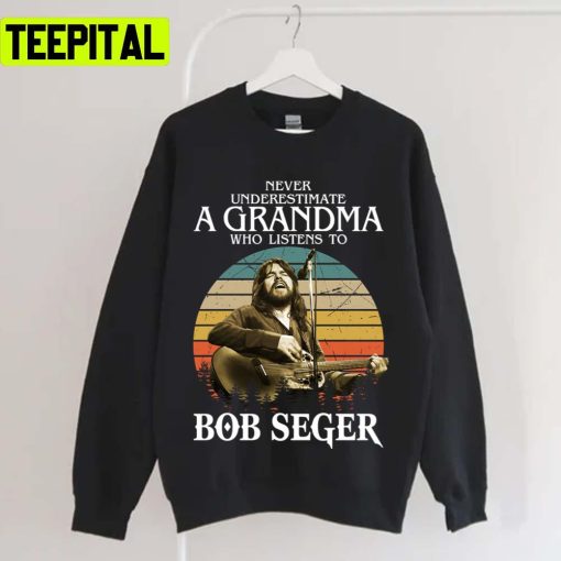 Never Underestimate A Grandma Who Listens To Bob Tour Bob Seger Unisex T-Shirt