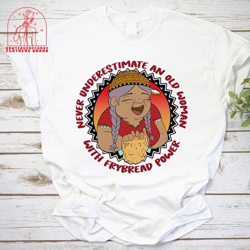 Never Underestimate An Old Woman With Frybread Power Grandma Feminist Unisex T-Shirt