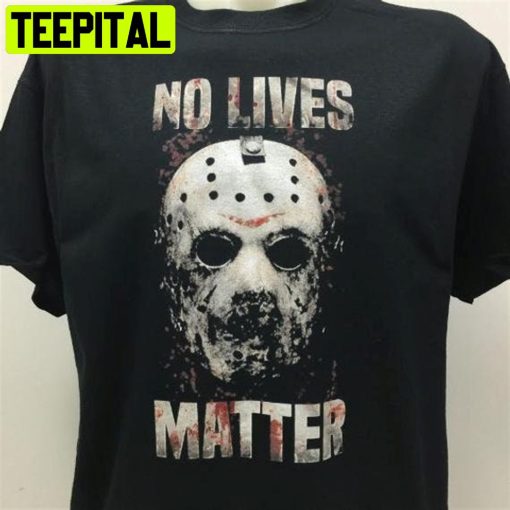 No Lives Matter Jason Halloween Unisex T-Shirt