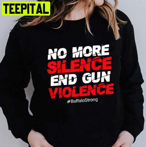 No More Silence End Gun Violence Buffalo Strong Unisex T-Shirt