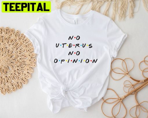 No Uterus No Opinion Unisex T-Shirt