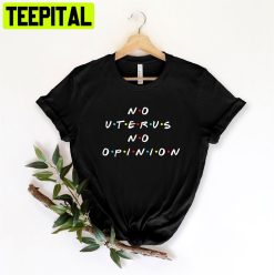 No Uterus No Opinion Unisex T-Shirt