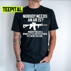 Nobody Needs An Ar 15 Unsiex T-Shirt