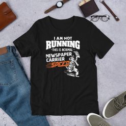 Not Running This Is A Normal Newspaper Carrier Speed Funny Gift Short-Sleeve Unisex T-Shirt