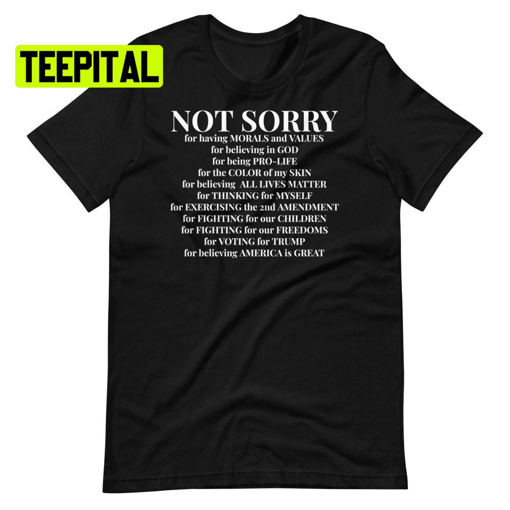 Not Sorry Shirt Proud American Unsiex T-Shirt