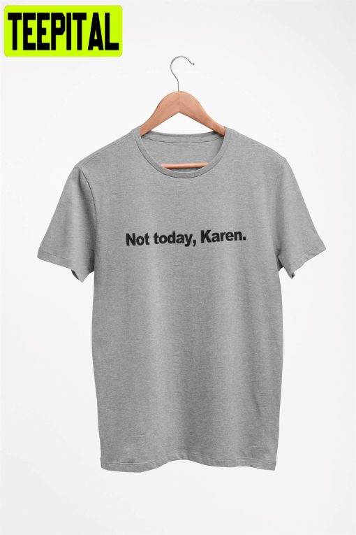 Not Today Karen Unisex T-Shirt