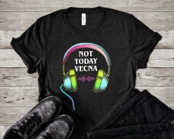 Not Today Tv Show Sci-Fi Dnd Unisex T-Shirt