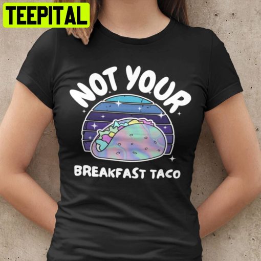 Not Your Breakfast Tacos Unisex T-Shirt