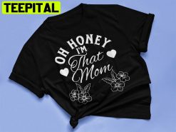 Oh Honey I’m That Mom Unisex T-Shirt