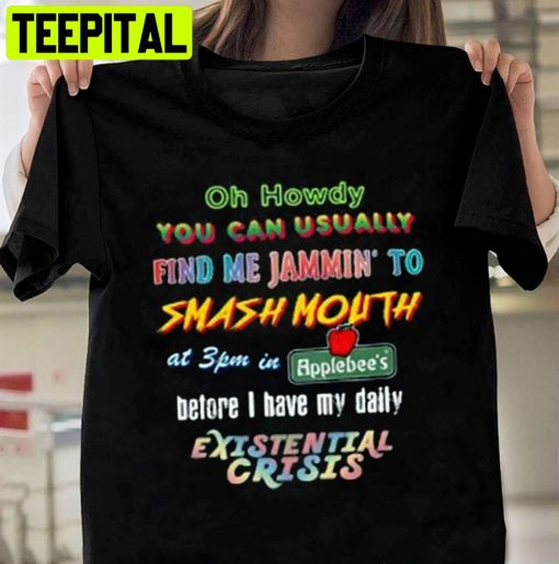 Oh Howdy You Can Uaually Find Me Jammin To Smash Mouth Unisex T-Shirt