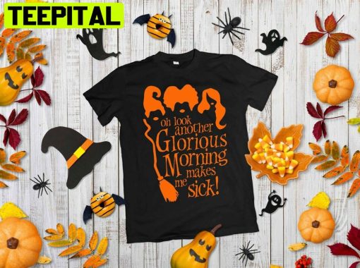 Oh Look Another Glorious Morning Hocus Pocus Halloween Film Tv Movie Unisex T-Shirt