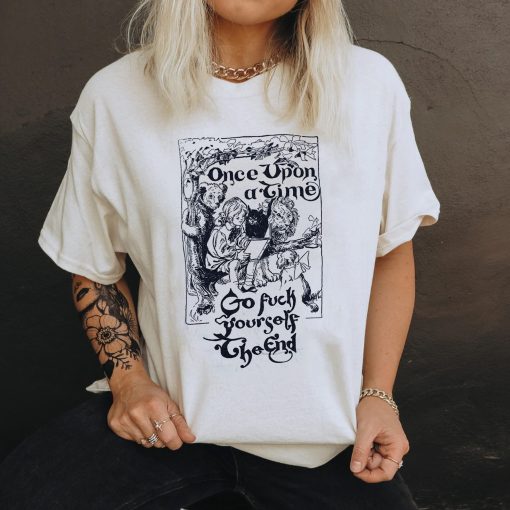 Once Upon A Time Go Fuck Yourself The End Unisex T-Shirt