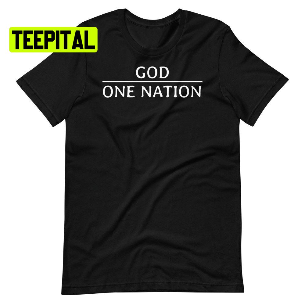 One Nation Under God Proud American Unsiex T-Shirt