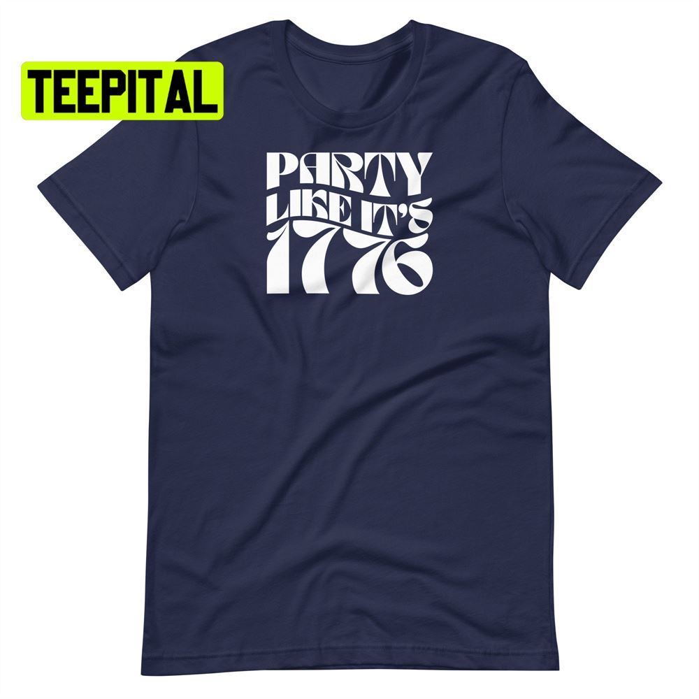 Party Like It’s 1776 Unsiex T-Shirt