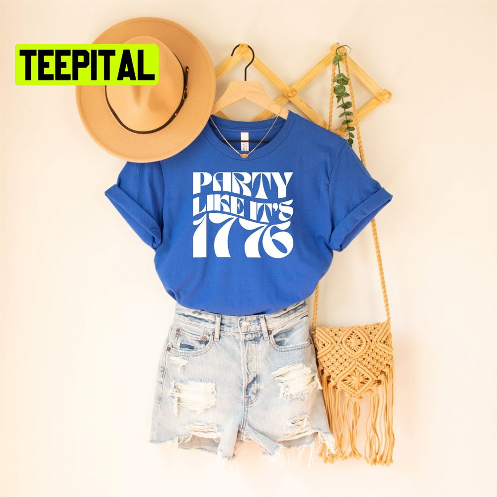 Party Like It’s 1776 Unsiex T-Shirt