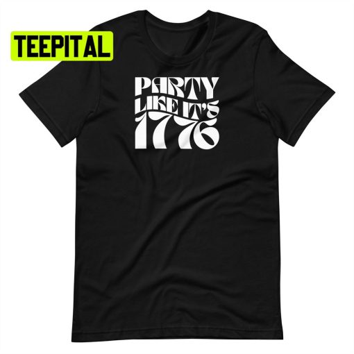 Party Like It’s 1776 Unsiex T-Shirt