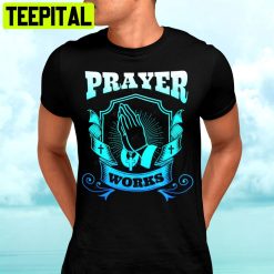 Prayer Works Unisex T-Shirt