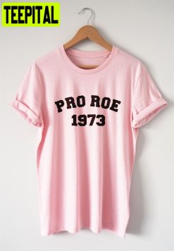 Pro Roe 1973 Roe V Wade Pro Choice Unisex T-Shirt