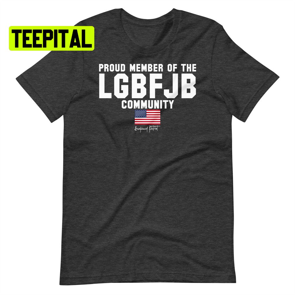 Proud Member Of The Lgbfjb Community Unsiex T-Shirt