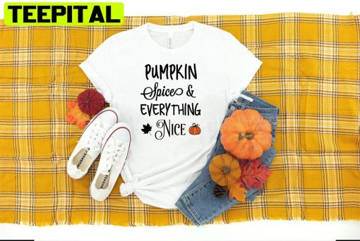 Pumpkin Spice & Everything Nice Unisex T-Shirt