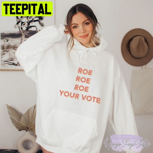 Roe Roe Roe Your Vote Tee Women’s Rights Unisex T-Shirt