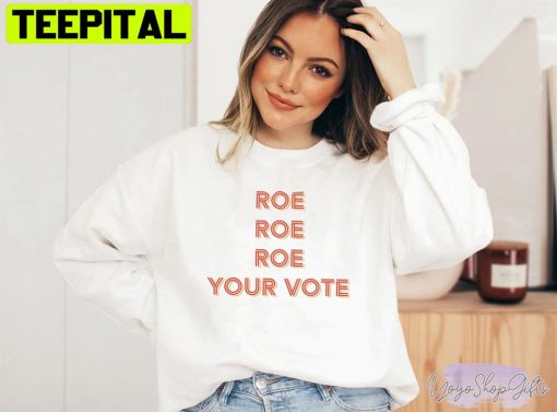 Roe Roe Roe Your Vote Tee Women’s Rights Unisex T-Shirt