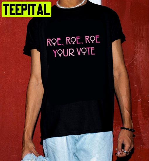 Roe Your Vote Roe V Wade Pro Choice Pink Style Unisex T-Shirt