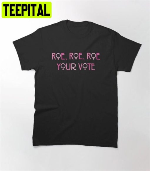 Roe Your Vote Roe V Wade Pro Choice Pink Style Unisex T-Shirt