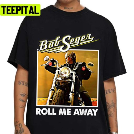 Roll Me Away Graphic Bob Art Seger Vaporwave Legends Music Bob Seger Unisex T-Shirt