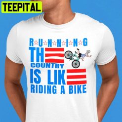 Running The Country Is Like Riding A Bike Trending Unisex T-Shirt