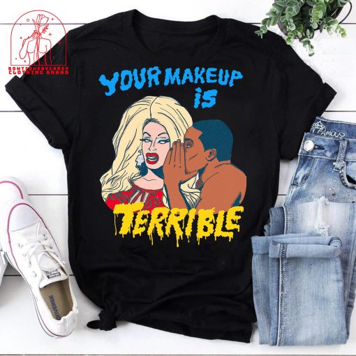 Rupaul’s Drag Race Your Makeup Is Terrible Rupaul Drag Queen Lgbt Unisex T-Shirt