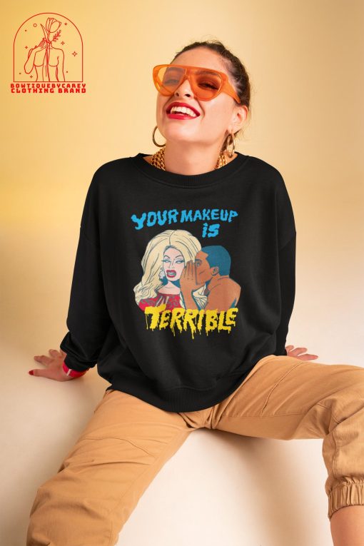 Rupaul’s Drag Race Your Makeup Is Terrible Rupaul Drag Queen Lgbt Unisex T-Shirt