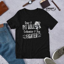 Save A Pitbull Euthanize A Dog Fighter Cool T-Shirt