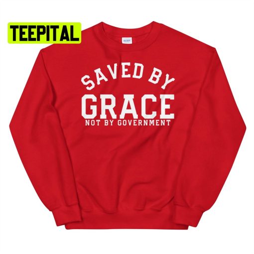 Saved By Grace Not By Government Unsiex T-Shirt