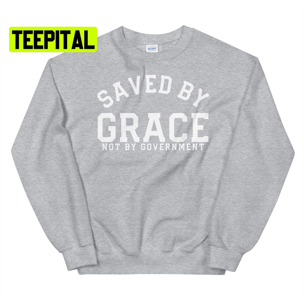 Saved By Grace Not By Government Unsiex T-Shirt