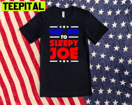 Say No To Sleepy Joe Unisex T-Shirt